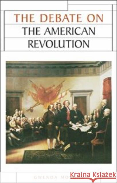 The Debate on the American Revolution Gwenda Morgan 9780719052415