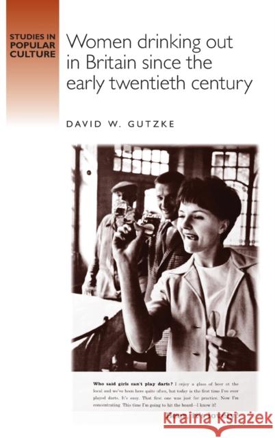 Women Drinking Out in Britain Since the Early Twentieth Century Gutzke, David 9780719052644 Manchester University Press