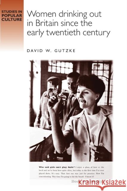 Women drinking out in Britain since the early twentieth century Gutzke, W. David 9780719052651 Manchester University Press