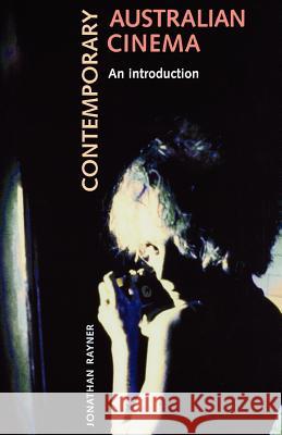 Contemporary Australian Cinema: An Introduction Rayner, Jonathan 9780719053276 Manchester University Press