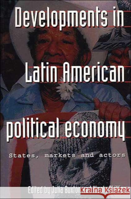 Developments in Latin American Political Economy: States, Markets and Actors Buxton, J. 9780719054594 Manchester University Press