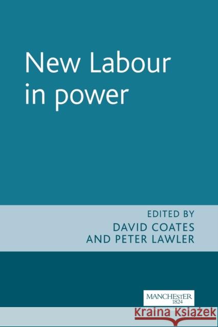 New Labour in Power David Coates Peter Augustine Lawler Peter Lawler 9780719054624