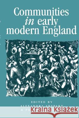 Communities in Early Modern England: Networks, Place, Rhetoric Shepard, Alexandra 9780719054778