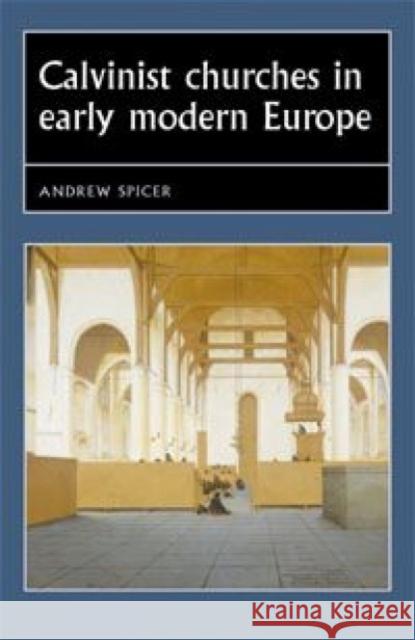 Calvinist churches in early modern Europe Spicer, Andrew 9780719054877