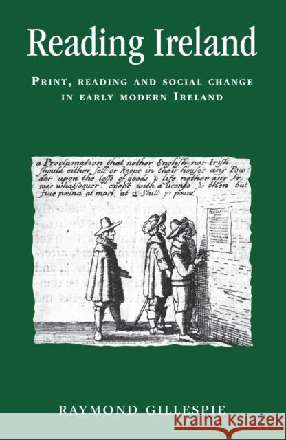 Reading Ireland: Print, Reading and Social Change in Early Modern Ireland Lake, Peter 9780719055270 Manchester University Press