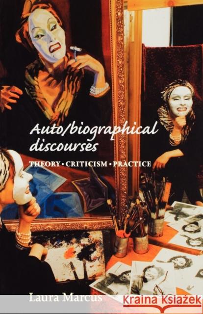 Auto/Biographical Discourses: Criticism, Theory, Practice Marcus, Laura 9780719055300
