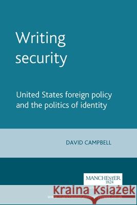 Writing Security: United States Foreign Policy and the Politics of Identity Campbell, David 9780719055492