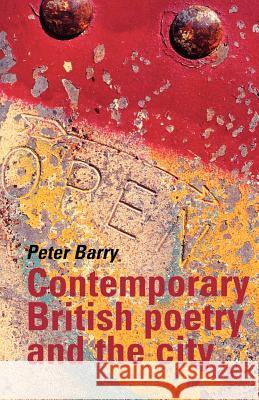 Contemporary British Poetry and the City Peter Barry 9780719055942 Manchester University Press