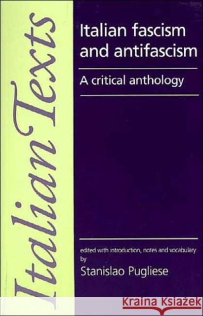 Italian Fascism and Anti-Fascism: A Critical Anthology Pugliese, Stanislao 9780719056390 Manchester University Press