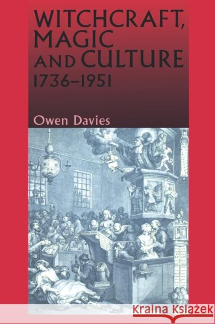 Witchcraft, Magic and Culture, 1736-1951 Davies, Owen 9780719056567