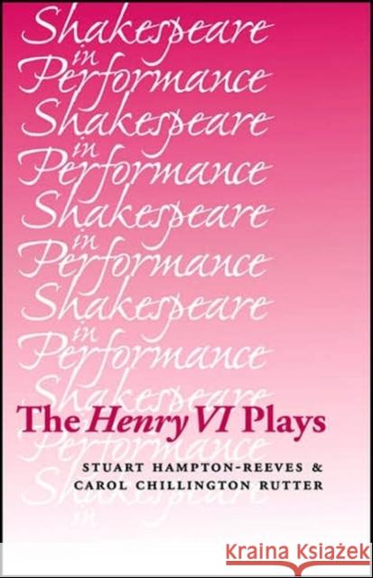 The Henry VI Plays Hampton-Reeves, Stuart 9780719056772 Manchester University Press