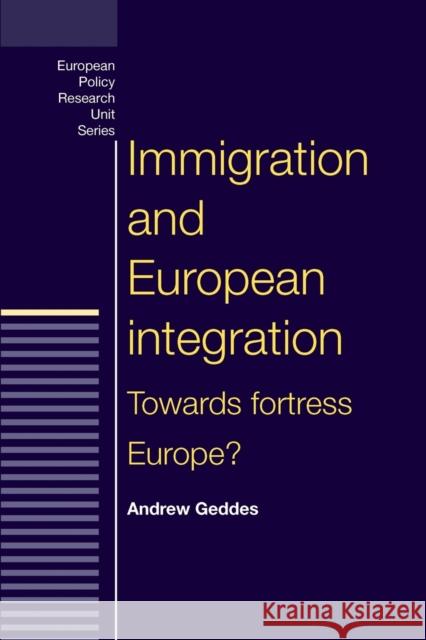 Immigration and European Integration Andrew P. Geddes 9780719056895 Manchester University Press