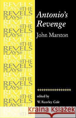 Antonio's Revenge: By John Marston Bevington, Stephen 9780719057038 Manchester University Press