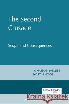 The Second Crusade: Scope and Consequences Phillips, Jonathan 9780719057113