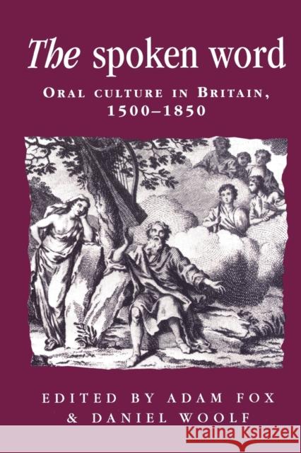 The Spoken Word: Oral Culture in Britain, 1500-1850 Fox, Adam 9780719057472 Manchester University Press