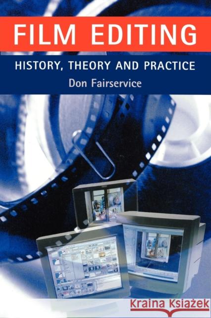 Film Editing - History, Theory and Practice: Looking at the Invisible Fairservice, Don 9780719057779 Manchester University Press