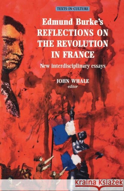 Edmund Burke's Reflections on the Revolution in France John Whale 9780719057878