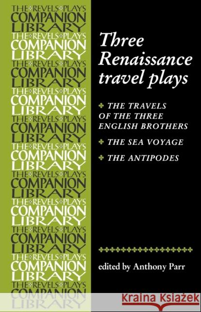 Three Renaissance Travel Plays Anthony Parr Anthony Parr 9780719058004 Manchester University Press