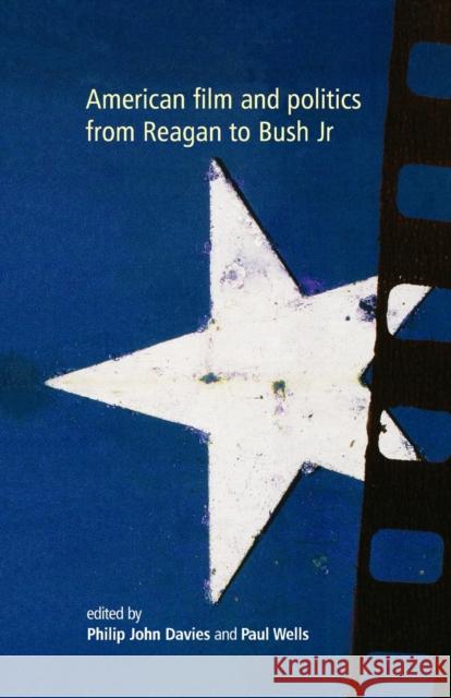 American Film and Politics from Reagan to Bush Jr Philip Davies Paul Wells 9780719058653 Manchester University Press