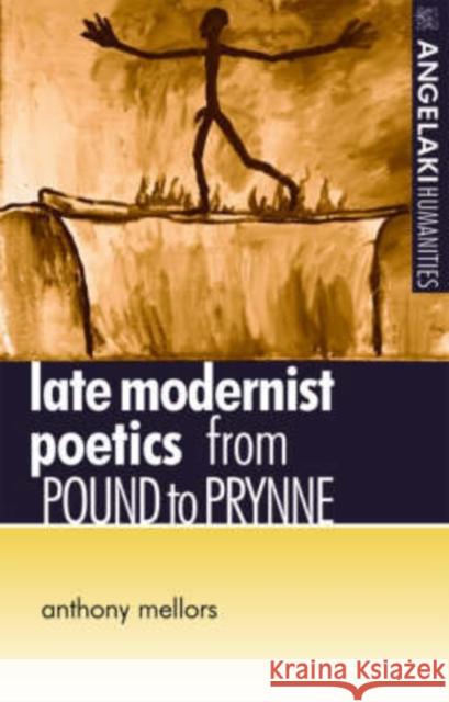 Late Modernist Poetics: From Pound to Prynne Mellors, Anthony 9780719058851 Manchester University Press