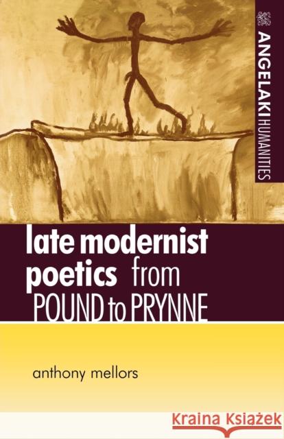 Late Modernist Poetics: From Pound to Prynne Mellors, Anthony 9780719058868