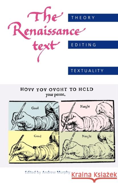 The Renaissance Text: Theory, Editing, Textuality Murphy, Andrew 9780719059179 Manchester University Press