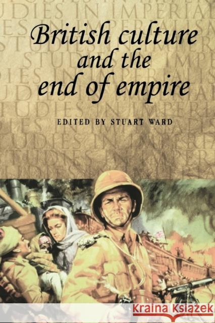 British Culture and the End of Empire Stuart Ward John M. MacKenzie 9780719060489