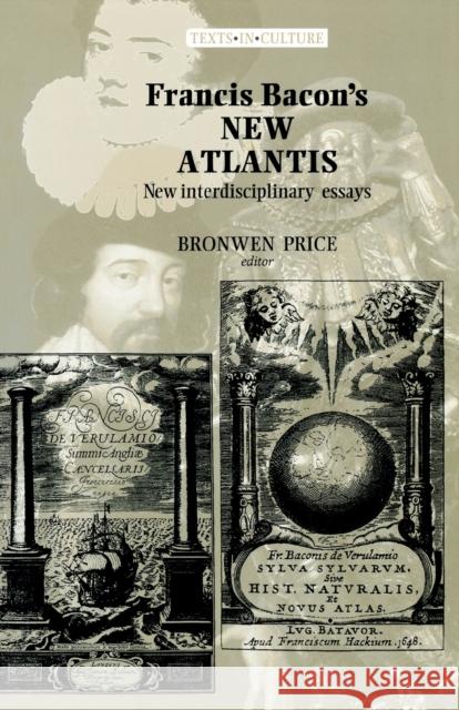 Francis Bacon's New Atlantis: New Interdisciplinary Essays Price, Bronwen 9780719060526 Manchester University Press