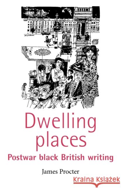 Dwelling Places: Postwar Black British Writing Procter, James 9780719060540