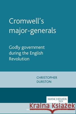 Cromwell's Major-Generals: Godly Government During the English Revolution Durston, Christopher 9780719060656