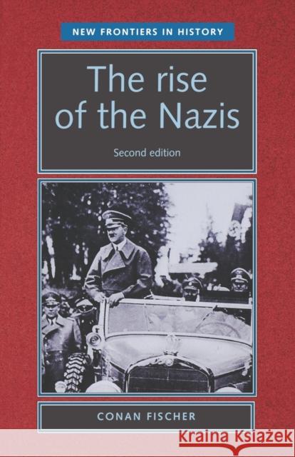 The Rise of the Nazis: Second Edition Fischer, Conan 9780719060670 Manchester University Press