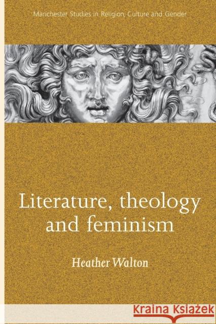 Literature, Theology and Feminism Heather Walton 9780719060915