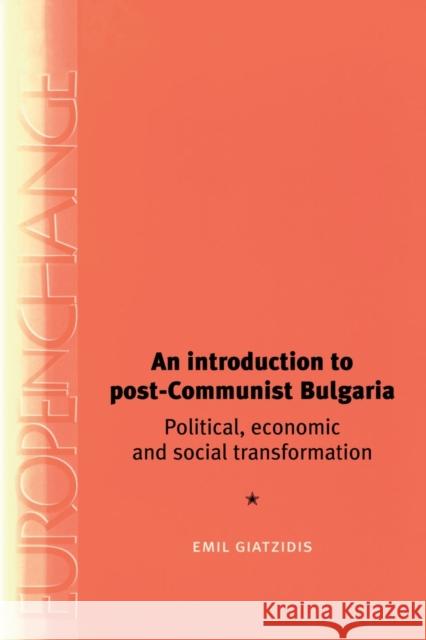 An Introduction to Post-Communist Bulgaria Emile Giatzidis Emil Giatzidis 9780719060953 Manchester University Press