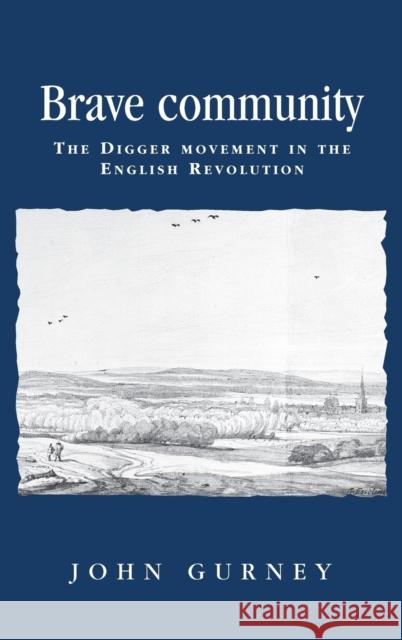 Brave Community: The Digger Movement in the English Revolution Gurney, John 9780719061028