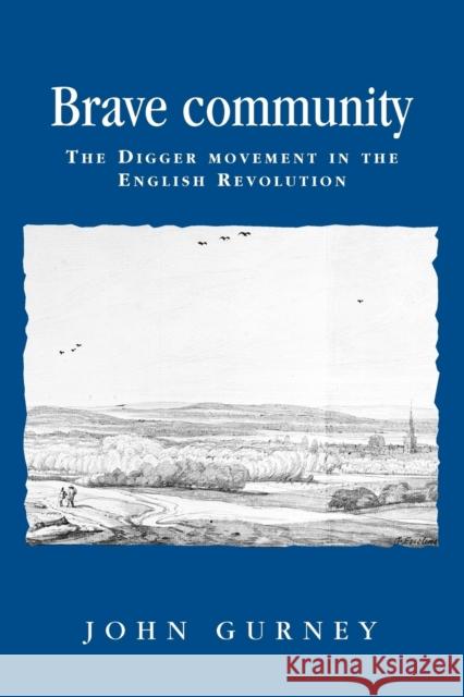 Brave Community: The Digger Movement in the English Revolution Gurney, John 9780719061035