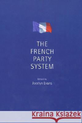 The French Party System Jocelyn A. J. Evans 9780719061202