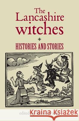 The Lancashire Witches: Histories and Stories Poole, Robert 9780719062049 Manchester University Press