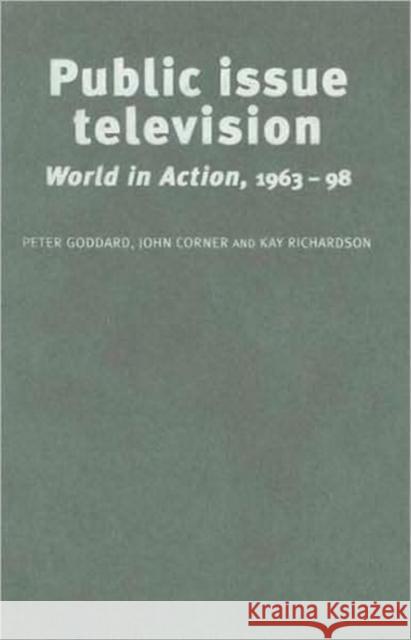 Public Issue Television: World in Action' 1963-98 Goddard, Peter 9780719062551 Manchester University Press