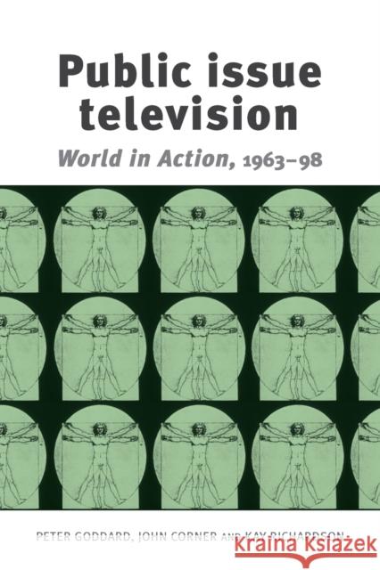Public Issue Television: World in Action' 1963-98 Goddard, Peter 9780719062568 Manchester University Press