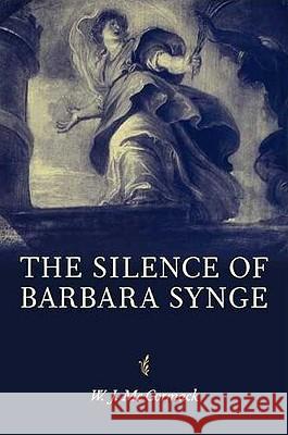 The Silence of Barbara Synge W. J. (Professor Of Literary History, Goldsmiths Mccormack 9780719062797 MANCHESTER UNIVERSITY PRESS