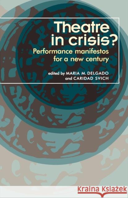 Theatre in Crisis?: Performance Manifestoes for a New Century Svich, Caridad 9780719062919