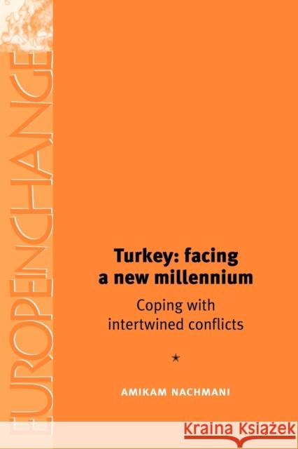 Turkey: Facing a New Millennium: Coping with Intertwined Conflicts Nachmani, Amikam 9780719063718