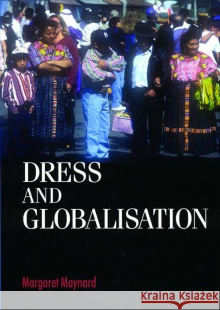 Dress and Globalisation Margaret Maynard 9780719063893 Manchester University Press