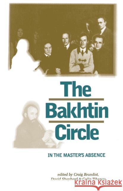 The Bakhtin Circle: In the Master's Absence Brandist, Craig 9780719064098 Manchester University Press