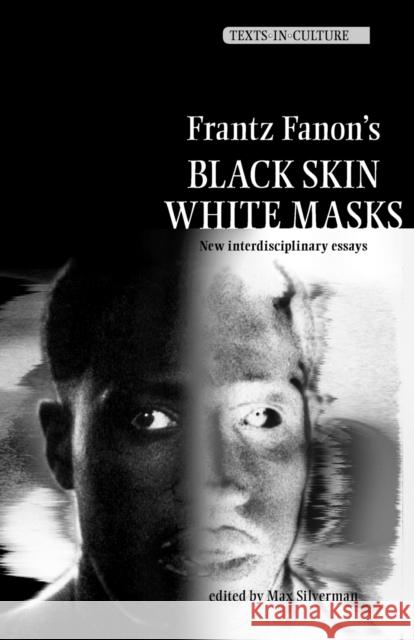 Frantz Fanon's 'Black Skin, White Masks': New Interdisciplinary Essays Silverman, Max 9780719064494 Manchester University Press