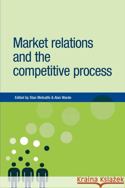 Market Relations and the Competitive Process S. Metcalfe Alan Warde 9780719064692