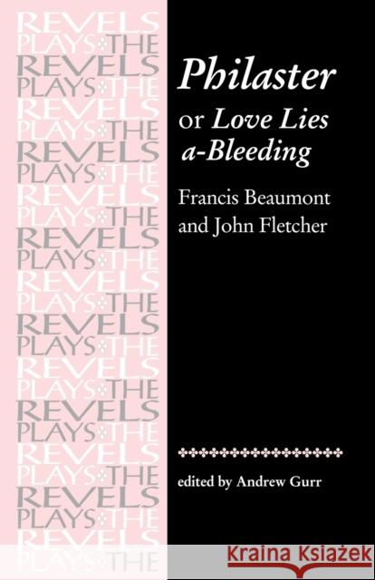 Philaster: Or Love Lies A-Bleeding: By Beaumont and Fletcher Bevington, Stephen 9780719064852
