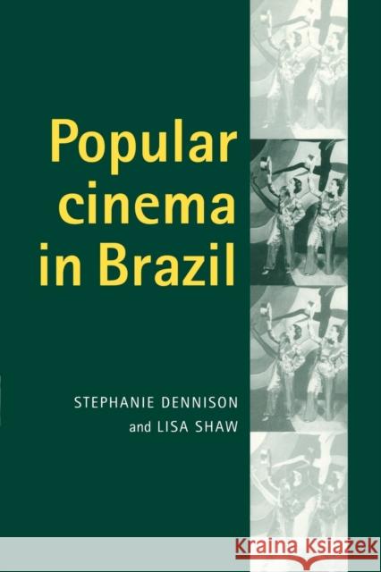 Popular Cinema in Brazil, 1930-2001 Stephanie Dennison Lisa Shaw 9780719064999