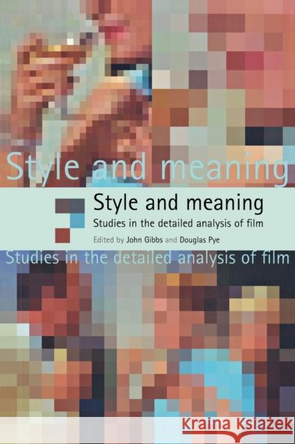 Style and Meaning: Studies in the Detailed Analysis of Film Gibbs, John 9780719065255 Manchester University Press