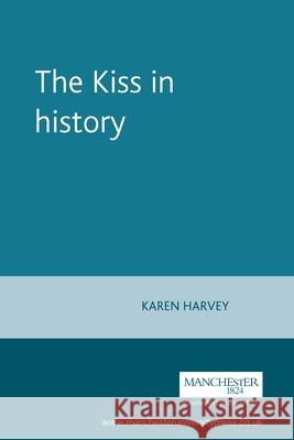 Kiss in History Harvey, Karen 9780719065958 Manchester University Press